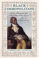 Cosmopolitas negros: Raza, religión y republicanismo en la era de la revolución - Black Cosmopolitans: Race, Religion, and Republicanism in an Age of Revolution