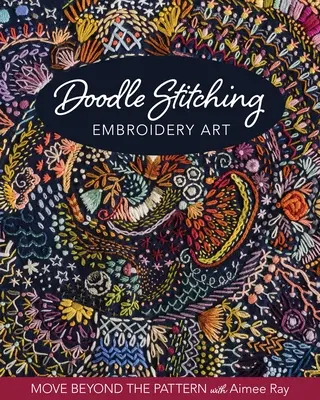 Arte del bordado Doodle Stitching: Más allá del patrón con Aimee Ray - Doodle Stitching Embroidery Art: Move Beyond the Pattern with Aimee Ray