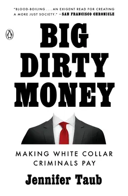 El gran dinero sucio: Cómo hacer pagar a los delincuentes de cuello blanco - Big Dirty Money: Making White Collar Criminals Pay