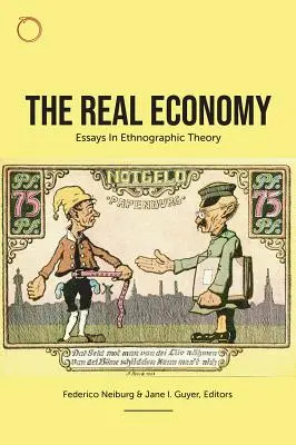 La economía real: Ensayos de teoría etnográfica - The Real Economy: Essays in Ethnographic Theory