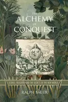 La alquimia de la conquista: Ciencia, religión y los secretos del Nuevo Mundo - The Alchemy of Conquest: Science, Religion, and the Secrets of the New World