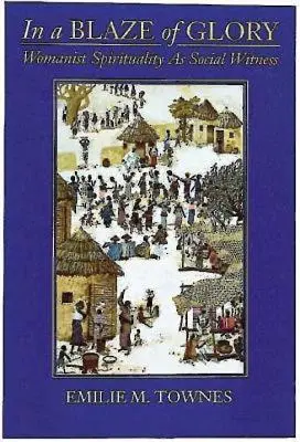 En un resplandor de gloria: Espiritualidad feminista como testimonio social - In a Blaze of Glory: Womanist Spirituality as Social Witness