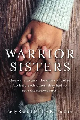 Hermanas guerreras: Una era una borracha, la otra una yonqui. Para ayudarse mutuamente, primero tuvieron que salvarse a sí mismas. - Warrior Sisters: One was a drunk, the other a junkie. To help each other, they had to save themselves first