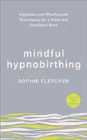 Mindful Hypnobirthing - Técnicas de hipnosis y mindfulness para un parto tranquilo y seguro - Mindful Hypnobirthing - Hypnosis and Mindfulness Techniques for a Calm and Confident Birth