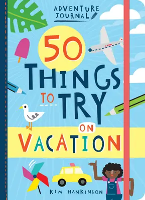 Diario de aventuras: 50 cosas que probar en vacaciones - Adventure Journal: 50 Things to Try on Vacation