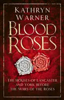 Rosas de sangre: Las casas de Lancaster y York antes de las Guerras de las Rosas - Blood Roses: The Houses of Lancaster and York Before the Wars of the Roses