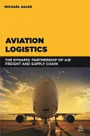 Logística aérea: La asociación dinámica de la carga aérea y la cadena de suministro - Aviation Logistics: The Dynamic Partnership of Air Freight and Supply Chain