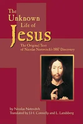 La vida desconocida de Jesús: El texto original del descubrimiento de Nicolas Notovich en 1887 - The Unknown Life of Jesus: The Original Text of Nicolas Notovich's 1887 Discovery