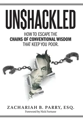 Unshackled: How to Escape the Chains of Conventional Wisdom that Keep You Poor (Sin grilletes: cómo escapar de las cadenas de la sabiduría convencional que te mantienen pobre) - Unshackled: How to Escape the Chains of Conventional Wisdom that Keep You Poor