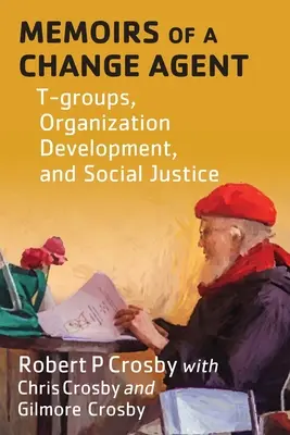 Memorias de un agente de cambio: Grupos T, desarrollo organizativo y justicia social - Memoirs of a Change Agent: T-groups, Organization Development, and Social Justice
