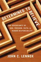 Decididos a Creer? La soberanía de Dios, la libertad, la fe y la responsabilidad humana - Determined to Believe?: The Sovereignty of God, Freedom, Faith, and Human Responsibility