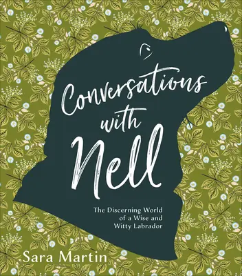 Conversaciones con Nell: El perspicaz mundo de un labrador sabio e ingenioso - Conversations with Nell: The Discerning World of a Wise and Witty Labrador