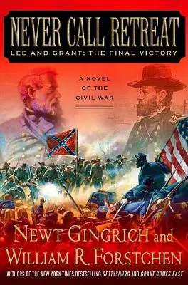 Never Call Retreat: Lee and Grant La Victoria Final: Una novela de la Guerra Civil - Never Call Retreat: Lee and Grant: The Final Victory: A Novel of the Civil War