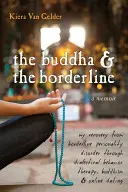 El Buda y el Límite: Mi recuperación del trastorno límite de la personalidad a través de la terapia dialéctica conductual, el budismo y las citas en línea - The Buddha & the Borderline: My Recovery from Borderline Personality Disorder Through Dialectical Behavior Therapy, Buddhism, & Online Dating