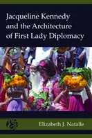 Jacqueline Kennedy y la arquitectura de la diplomacia de la Primera Dama - Jacqueline Kennedy and the Architecture of First Lady Diplomacy
