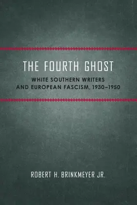 El cuarto fantasma: los escritores blancos del Sur y el fascismo europeo, 1930-1950 - The Fourth Ghost: White Southern Writers and European Fascism, 1930-1950