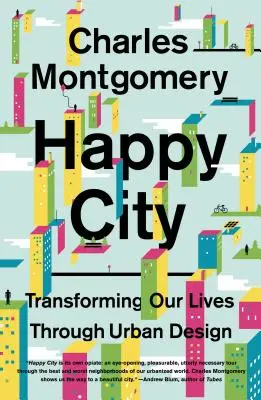 Ciudad feliz: Transformar nuestras vidas mediante el diseño urbano - Happy City: Transforming Our Lives Through Urban Design