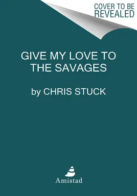 Dar mi amor a los salvajes: Historias - Give My Love to the Savages: Stories