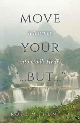 Mueve tu ...pero..: Un viaje al corazón de Dios - Move Your ...But...: A Journey into God's Heart