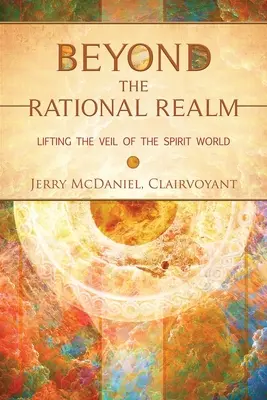 Más allá del ámbito racional: Levantando el Velo del Mundo Espiritual - Beyond the Rational Realm: Lifting the Veil of the Spirit World