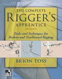 El completo aprendiz de aparejador: Herramientas y técnicas para el aparejo moderno y tradicional, segunda edición - The Complete Rigger's Apprentice: Tools and Techniques for Modern and Traditional Rigging, Second Edition