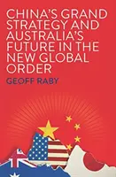 La gran estrategia china y el futuro de Australia en el nuevo orden mundial - China's Grand Strategy and Australia's Future in the New Global Order