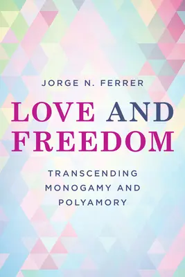 Amor y libertad: Trascender la monogamia y el poliamor - Love and Freedom: Transcending Monogamy and Polyamory