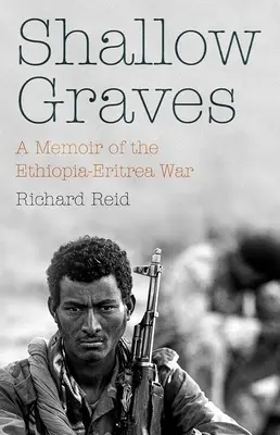 Tumbas poco profundas: Memorias de la guerra entre Etiopía y Eritrea - Shallow Graves: A Memoir of the Ethiopia-Eritrea War