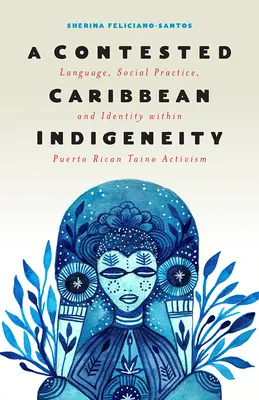 A Contested Caribbean Indigeneity: Lengua, práctica social e identidad en el activismo tano puertorriqueño - A Contested Caribbean Indigeneity: Language, Social Practice, and Identity Within Puerto Rican Tano Activism