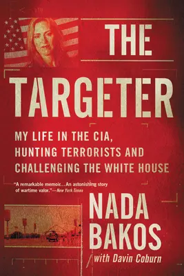 El objetivo: Mi vida en la CIA, cazando terroristas y desafiando a la Casa Blanca - The Targeter: My Life in the Cia, Hunting Terrorists and Challenging the White House