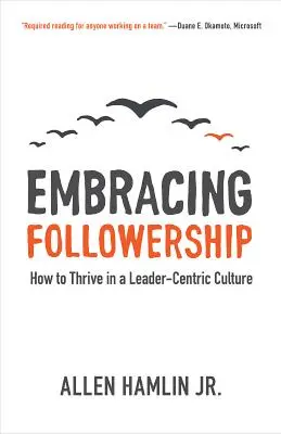 Abrazar el liderazgo: Cómo prosperar en una cultura centrada en el líder - Embracing Followership: How to Thrive in a Leader-Centric Culture