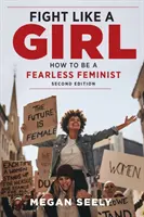 Lucha como una chica, segunda edición: Cómo ser una feminista intrépida - Fight Like a Girl, Second Edition: How to Be a Fearless Feminist