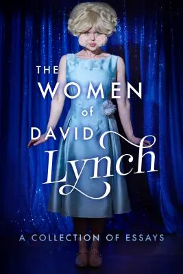 Las mujeres de David Lynch: una colección de ensayos - The Women of David Lynch: A Collection of Essays