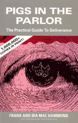 Cerdos en el Salón: Una Guía Práctica para la Liberación - Pigs in the Parlor: A Practical Guide to Deliverance