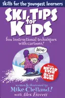 Consejos de esquí para niños: Técnicas de instrucción divertidas con dibujos animados, Primera edición - Ski Tips for Kids: Fun Instructional Techniques With Cartoons, First Edition