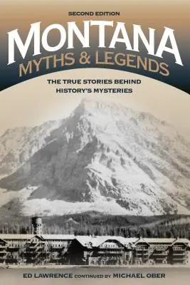 Mitos y leyendas de Montana: Las verdaderas historias detrás de los misterios de la historia, 2ª Edición - Montana Myths and Legends: The True Stories behind History's Mysteries, 2nd Edition