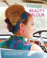 Vintage Beauty Parlor: Peinados y maquillajes impecables con estilos vintage icónicos - Vintage Beauty Parlor: Flawless Hair and Make-Up in Iconic Vintage Styles