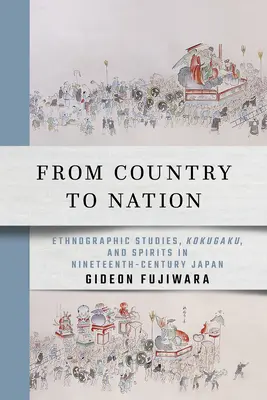 Del país a la nación: Estudios etnográficos, kokugaku y espíritus en el Japón del siglo XIX - From Country to Nation: Ethnographic Studies, Kokugaku, and Spirits in Nineteenth-Century Japan