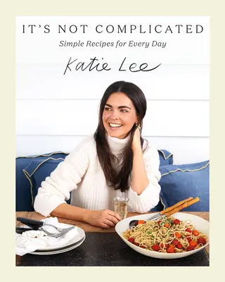No es complicado: Recetas sencillas para cada día - It's Not Complicated: Simple Recipes for Every Day