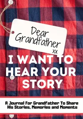 Querido abuelo. Quiero oír tu historia: Un Diario De Memoria Guiada Para Compartir Las Historias, Recuerdos Y Momentos Que Han Moldeado La Vida Del Abuelo - - Dear Grandfather. I Want To Hear Your Story: A Guided Memory Journal to Share The Stories, Memories and Moments That Have Shaped Grandfather's Life -