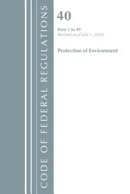 Code of Federal Regulations, Title 40 Protection of the Environment 1-49, Revisado a partir del 1 de julio de 2018 (Oficina del Registro Federal (EE.UU.)) - Code of Federal Regulations, Title 40 Protection of the Environment 1-49, Revised as of July 1, 2018 (Office Of The Federal Register (U.S.))