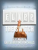 Activa el interruptor: Fortalecer las habilidades de la función ejecutiva - Flipp the Switch: Strengthen Executive Function Skills