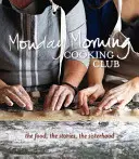 Club de cocina de los lunes por la mañana: La comida, las historias, la hermandad - Monday Morning Cooking Club: The Food, the Stories, the Sisterhood