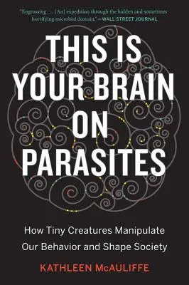 This Is Your Brain on Parasites: How Tiny Creatures Manipulate Our Behavior and Shape Society (Este es tu cerebro sobre los parásitos: cómo criaturas diminutas manipulan nuestro comportamiento y moldean la sociedad) - This Is Your Brain on Parasites: How Tiny Creatures Manipulate Our Behavior and Shape Society