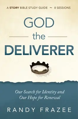 Guía de estudio de Dios Libertador y vídeo en streaming: Nuestra búsqueda de identidad y nuestra esperanza de renovación - God the Deliverer Study Guide Plus Streaming Video: Our Search for Identity and Our Hope for Renewal