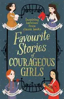 Historias favoritas de niñas valientes: Heroínas inspiradoras de libros infantiles clásicos - Favourite Stories of Courageous Girls: Inspiring Heroines from Classic Children's Books