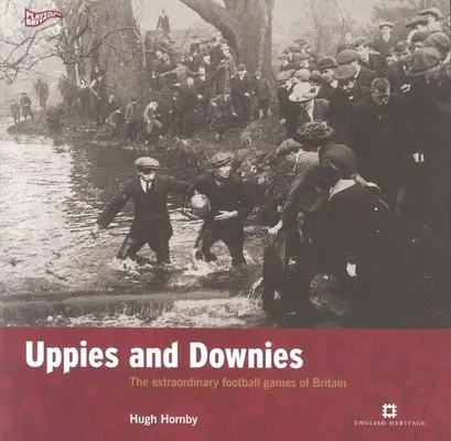 Uppies and Downies - Los extraordinarios partidos de fútbol de Gran Bretaña - Uppies and Downies - The Extraordinary Football Games of Britain