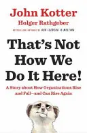 ¡Así no se hace aquí! - Una historia sobre cómo las organizaciones surgen, caen y pueden volver a surgir - That's Not How We Do It Here! - A Story About How Organizations Rise, Fall - and Can Rise Again