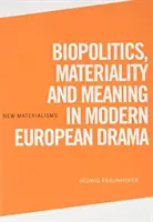 Biopolítica, materialidad y significado en el teatro europeo moderno - Biopolitics, Materiality and Meaning in Modern European Drama