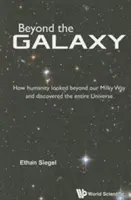 Más allá de la galaxia: cómo la humanidad miró más allá de la Vía Láctea y descubrió todo el Universo - Beyond the Galaxy: How Humanity Looked Beyond Our Milky Way and Discovered the Entire Universe